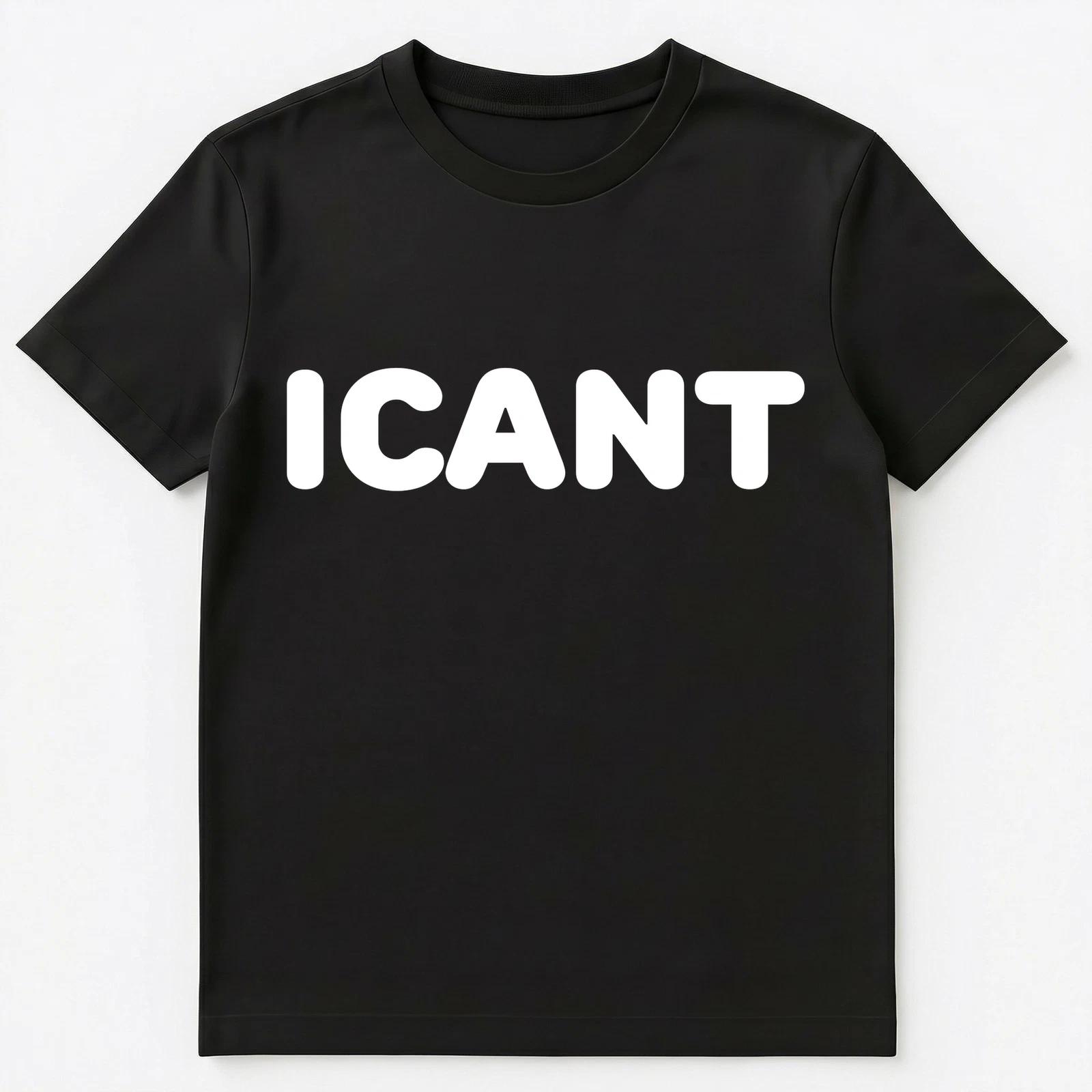 I Cant Funny Icant Unisex T-Shirt S