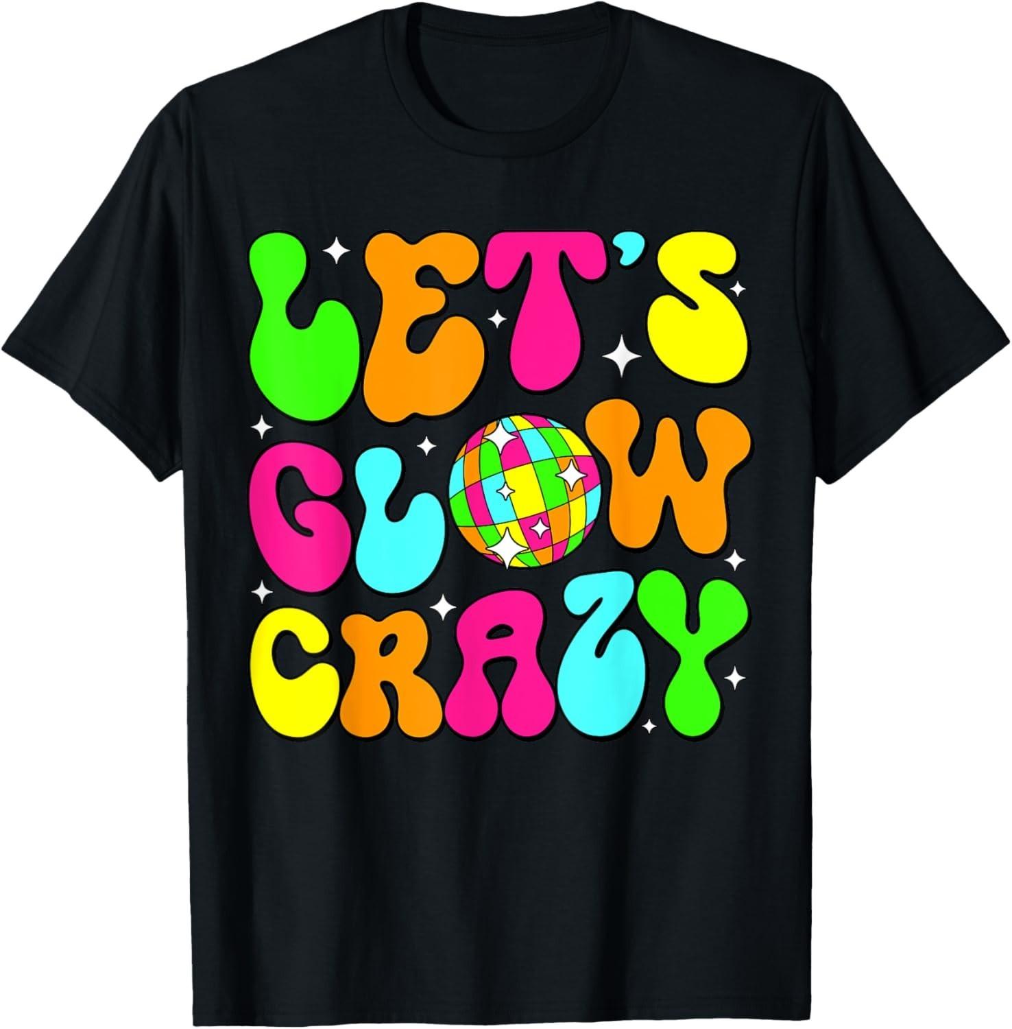 Let s Glowing Crazy In My Glowing Era Team Party Matching T-Shirt Mens Womens Tees Top M