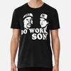 Rob And Big Do Work Son Funny Gifts Boy Girl S To 5XL Made In the USA T-Shirt Unisex T-Shirt