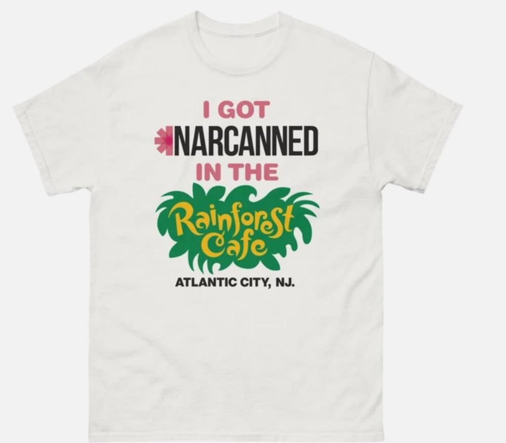 I GOT NARCANNED IN THE Rainforest Cafe ATLANTIC CITY T-shirt S-5XL Unisex T-Shirt XXL