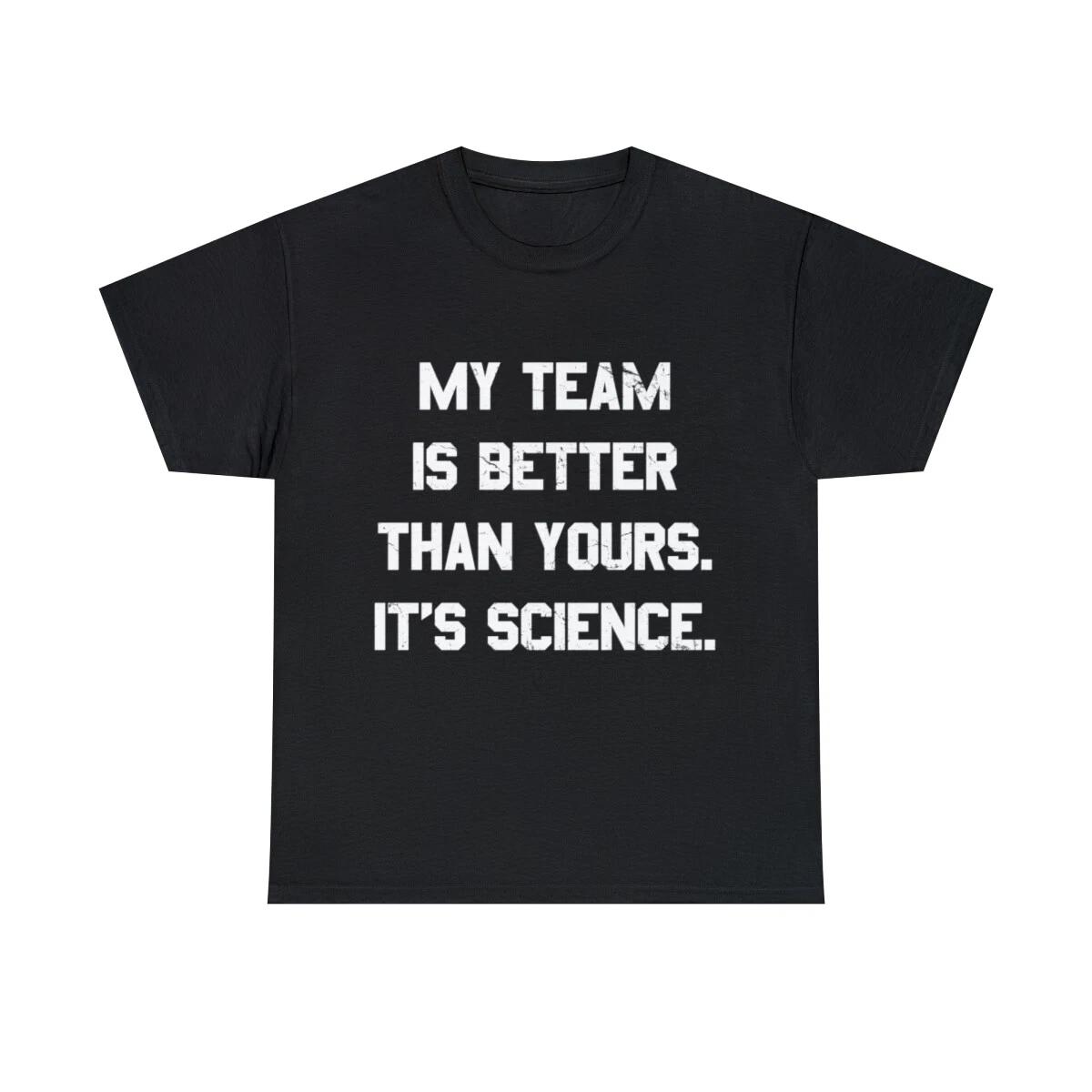 My Team Is Better Than Yours Graphic Tee Shirt, S-5XL 4XL