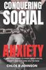 The Conquering Social Anxiety : A Practical Guide To Overcoming Social Anxiety and Building Self-Esteem Book
