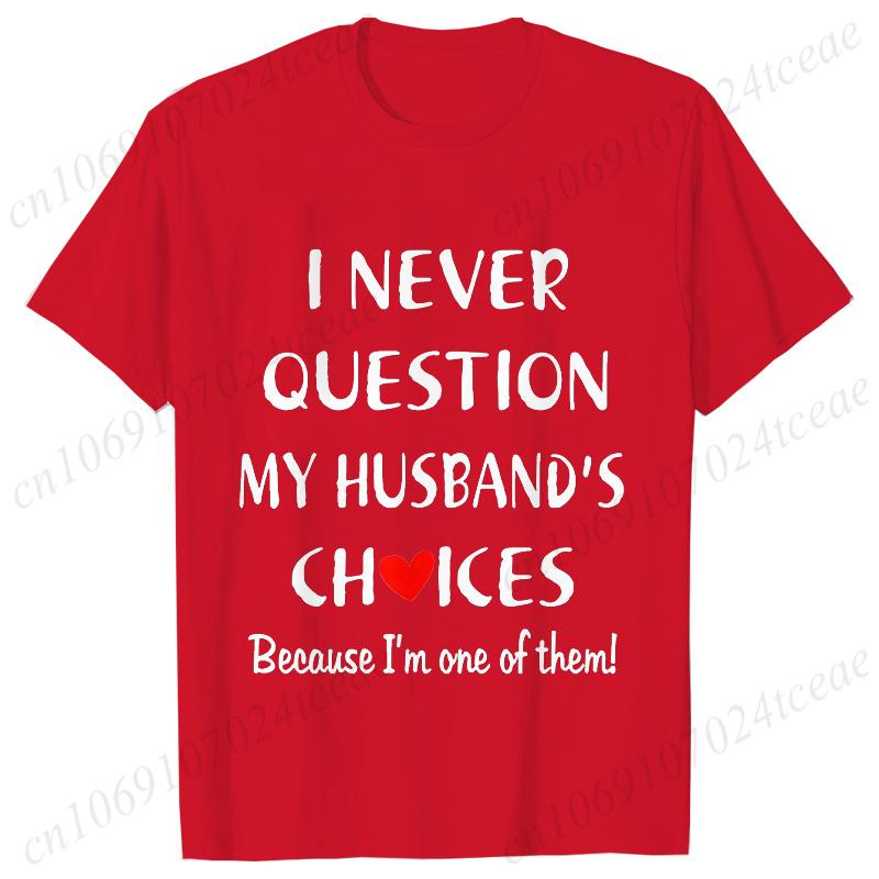 I Never Question My Husband/wife Choice, T-shirt for Unisex Unisex Lover Couples Matching Shirts Valentine's Day Short Sleeve Tees