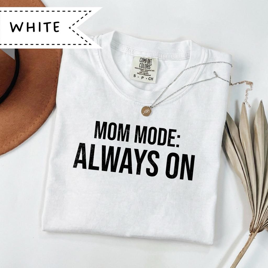 Mom Mode: Always On Shirt, Comfort Colors® Mom Tee, Mother's Day Gift, Mom Appreciation