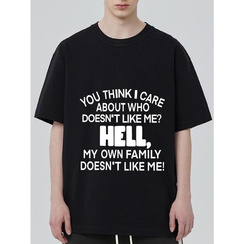 

Black T Shirt with Bold White Text You Think I Care about Who Doesn t Like Me Hell My Own Family Doesn t Like Me Statement Graphic Tee for Casual Wear XXXXL чорний