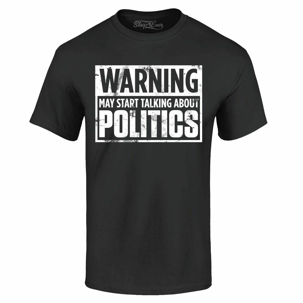 

Warning May Start Talking About Politics T-shirt Funny Shirts 2XL