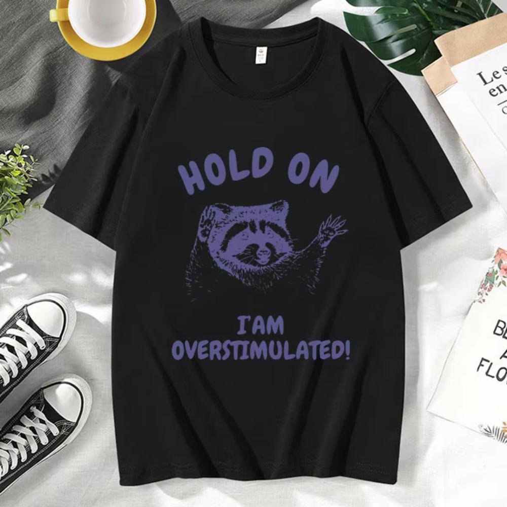 Hold On I'm Overstimulated Funny T-Shirts Male Cute Cartoon Raccoon Graphic T Shirts Men Women's Fashion O-Neck Cotton Tee Shirt