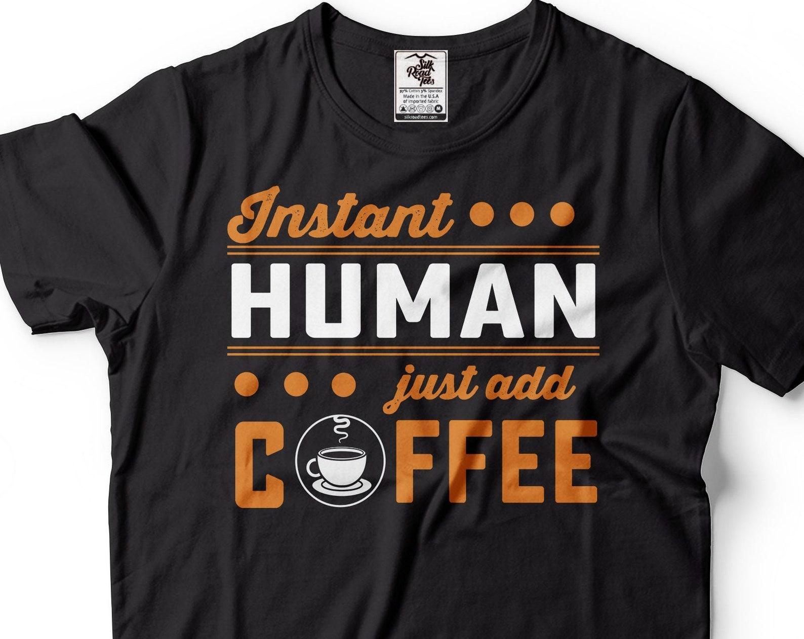 Instant Human Coffee T-Shirt: Funny Coffee Lover Tee M