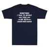 Sometimes I Talk To Myself Then We Both Laugh And Laugh Funny Gift Unisexs Tshirt