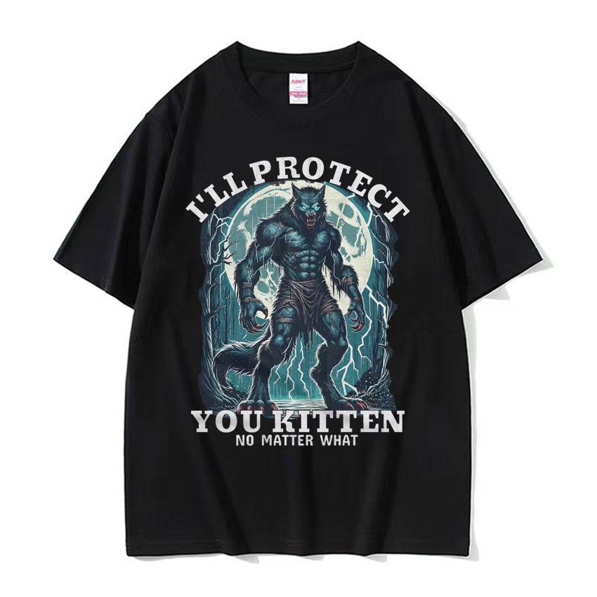 Ill Protect You Kitten No Matter What Meme T Shirt Funny Alpha Wolf Graphic Tshirts Men Women Fashion Vintage Oversized Tshirt