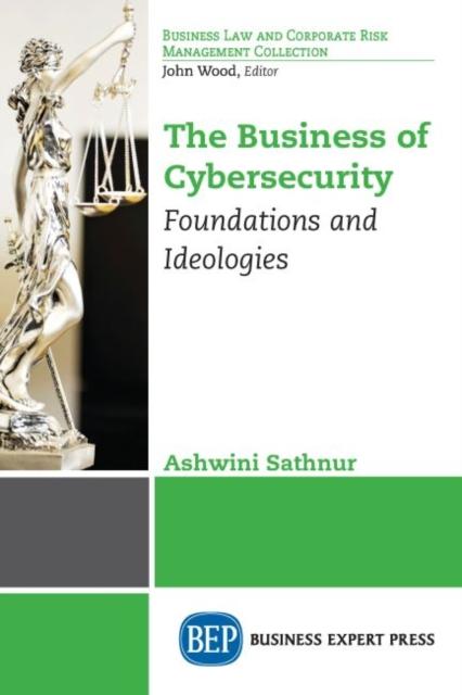 Bok The Business of Cybersecurity : Foundations and Ideologies