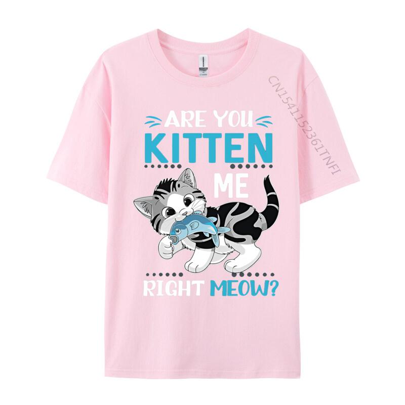 Are You Kitten Me Right Meow Funny Tshirts Plus Size Tops Anime Printed Tshirt Cotton Casual Brand T Shirt