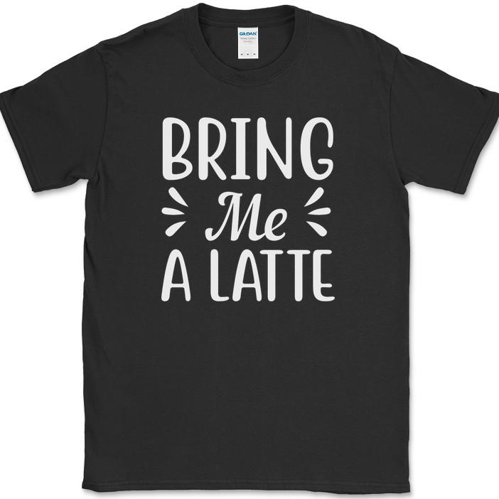 

Bring Me A Latte Coffee T-Shirt Funny Coffee Caffeine Office Humor Tee M