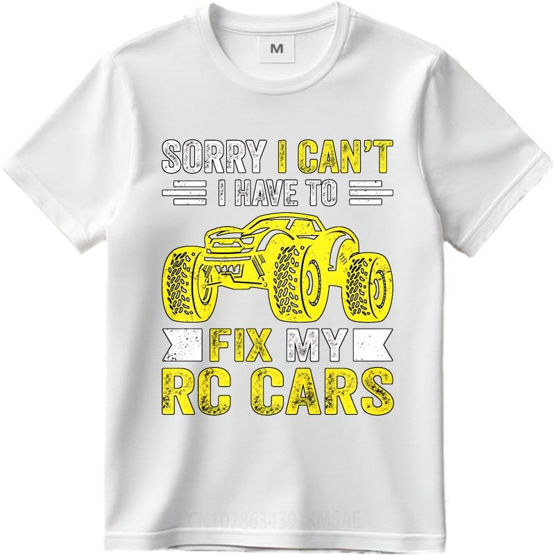 Oversized Summer Men Tshirt Sorry I Cant I Have To Fix My Rc Cars Short Sleeve Cotton Round Neck Tee Shirt Teeshirt Male
