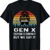 Funny Gen X Everyone Is Thinking But We Say It Retro T-Shirt