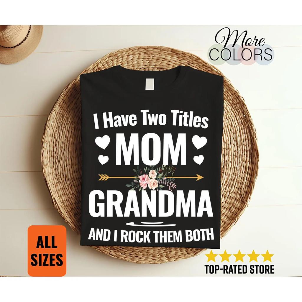 I Have Two Titles Mom And Grandma T Shirt Funny Mothers Day For Grandmother Floral Casual Vintage Washed Stretched Unisex