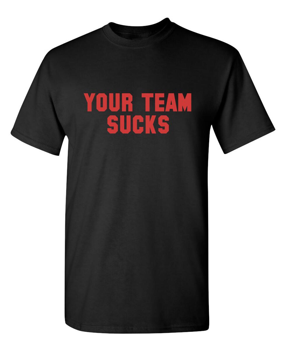 Your Team Sucks Sarcastic Humor Graphic Novelty Funny T Shirt L