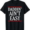 Mens Daddin' Ain't Easy Funny Father's Day T-Shirt For Dad