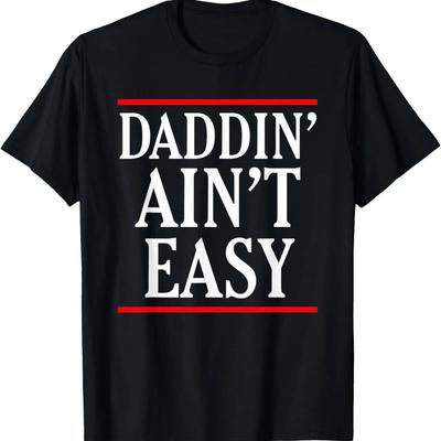 Mens Daddin' Ain't Easy Funny Father's Day T-Shirt For Dad