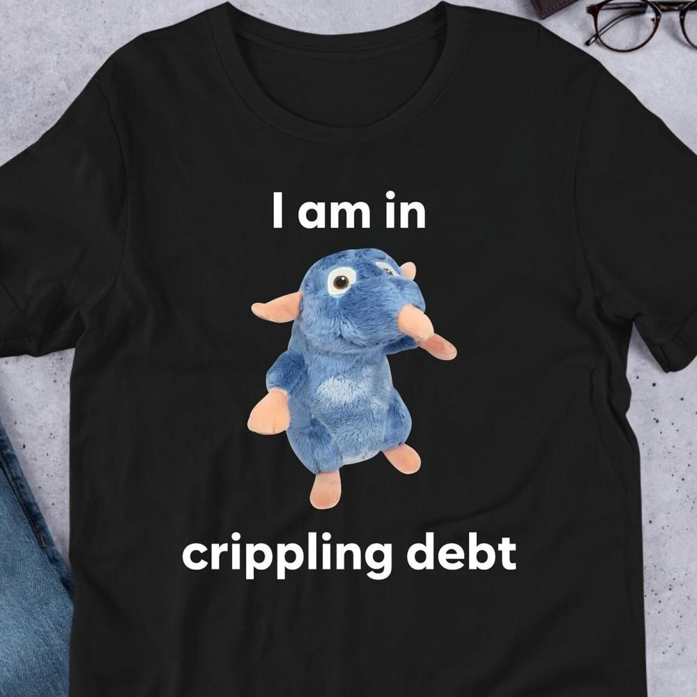 

I Am In Crippling Debt, Funny Meme Shirt, Ironic Shirt, Rat Lover Gift, Oddly Sp Unisex T-Shirt XXXL