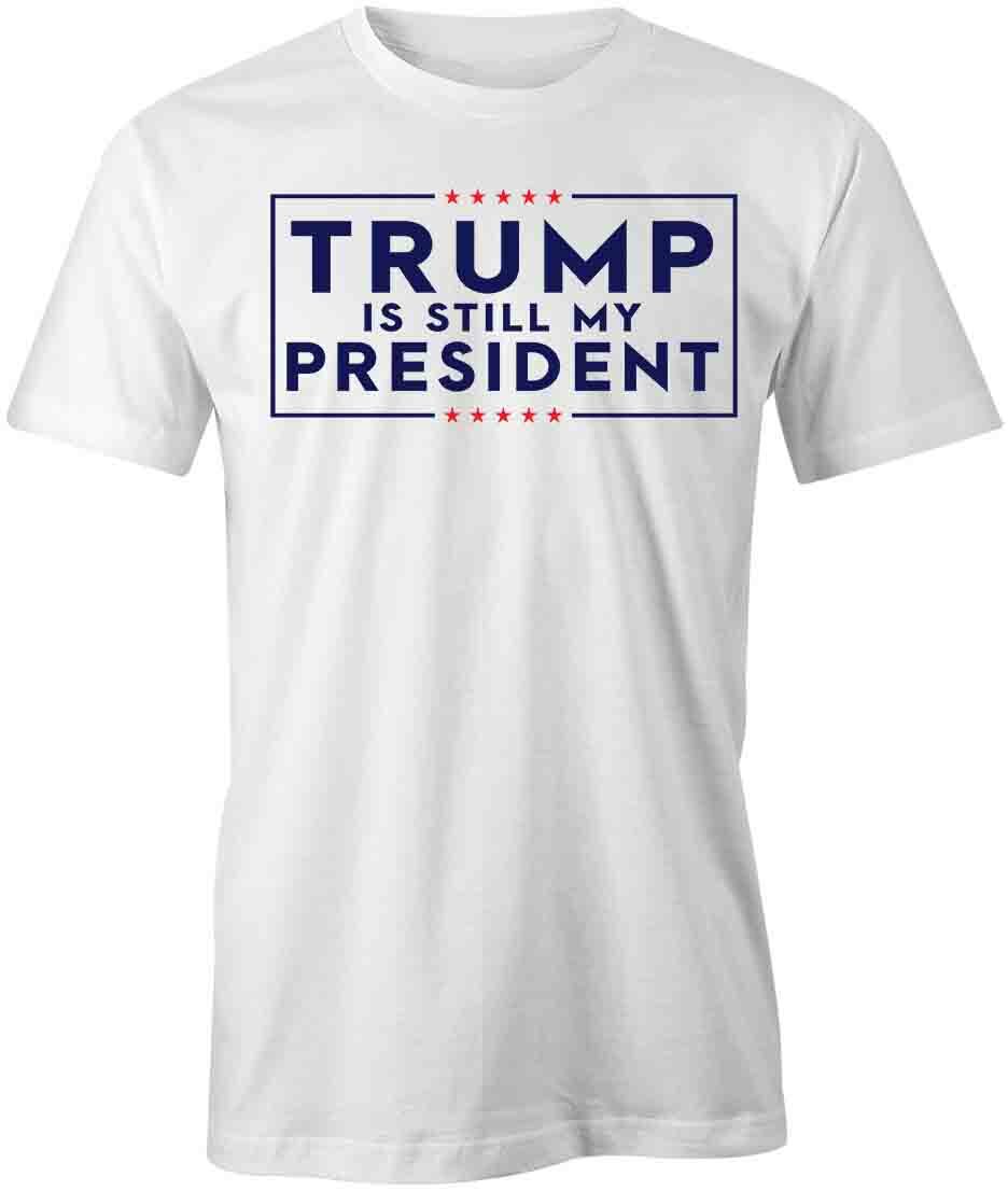 TRUMP IS STILL MY PRESIDENT TShirt Tee Short-Sleeved Cotton CLOTHING S1WSA628 S
