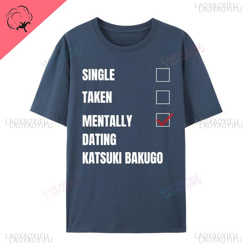 Single Taken Mentally Dating Katsuki Bakugo Funny Cosie Streetwear Printed T Shirt Autumn Crew Neck Combed Men T Shirt Group