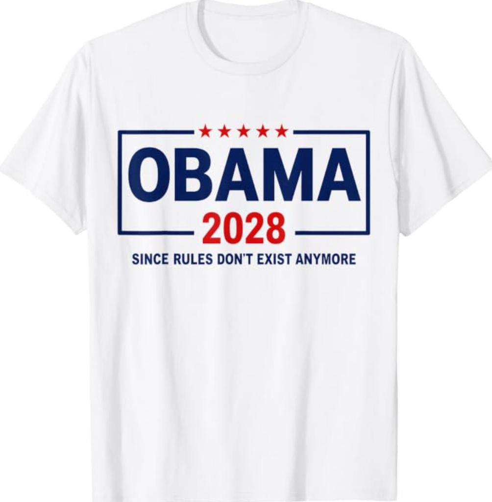 Obama 2028 Since Rules Don't Exist Anymore T-Shirt 35