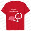 Hey You Dropped This Your Brain Sarcasm Men T Shirt Summer Women Men Short Sleeve Funny T-shirts Fashion Street Tshirt Tee Tops