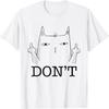 Funny Don't Cat I Do What I Want Middle Finger Flip The Bird T-Shirt for Men Women
