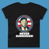 Never Surrender Donald Trump 2024 Take America Back Trump Not Guilty Campaign Political Womens Tee T Shirt Mens Tops Unisex Top