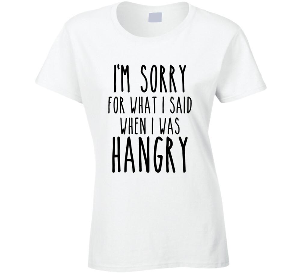 Im sorry for what I said when I was Hangry T shirt M
