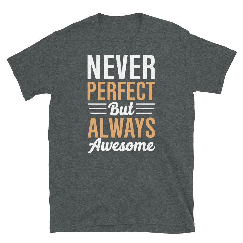 

Never Perfect but Always Awesome Motivational Short-Sleeve Unisex T-Shirt XL