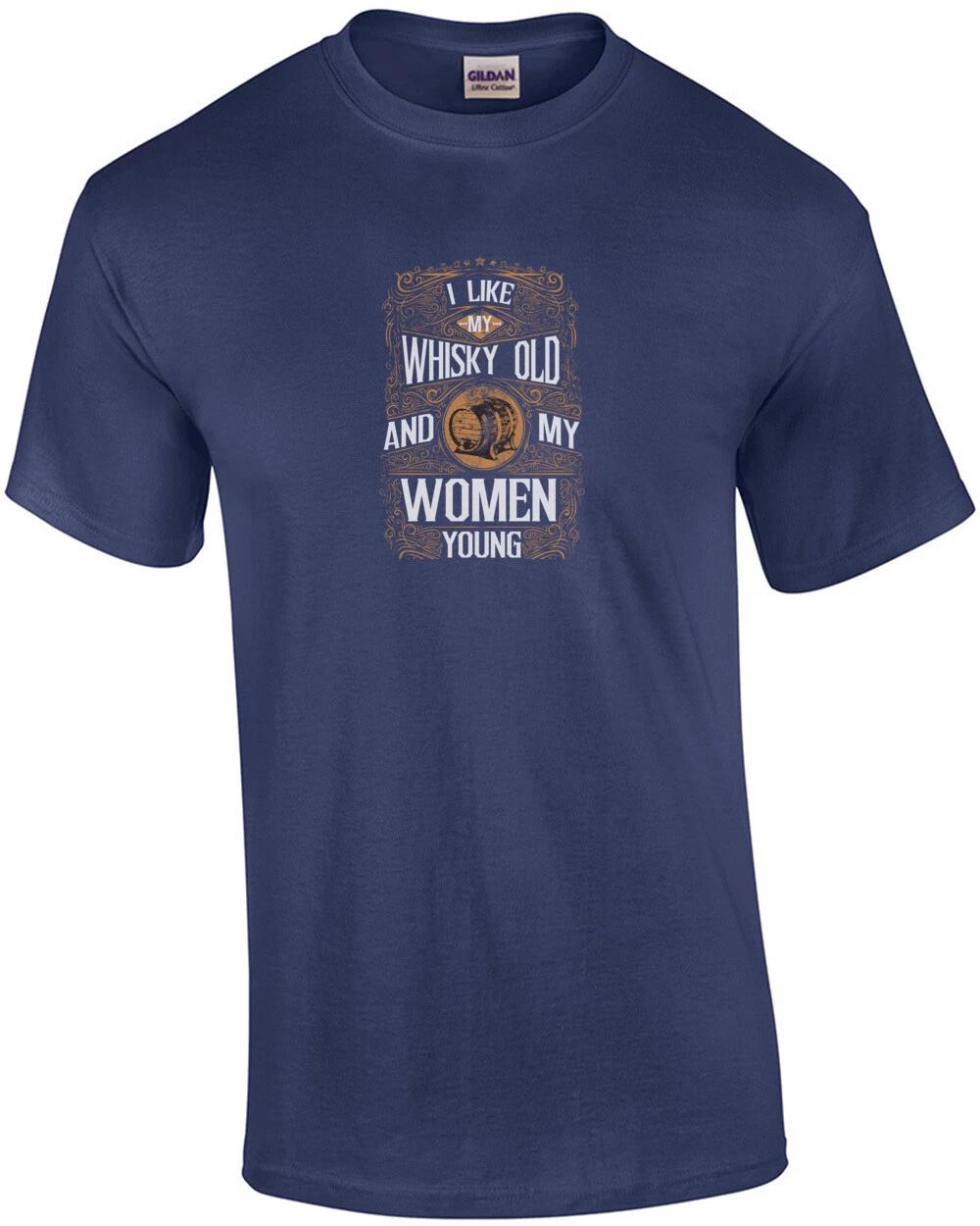 

I Like My Whiskey Old And My Women Young T-Shirt 3XL