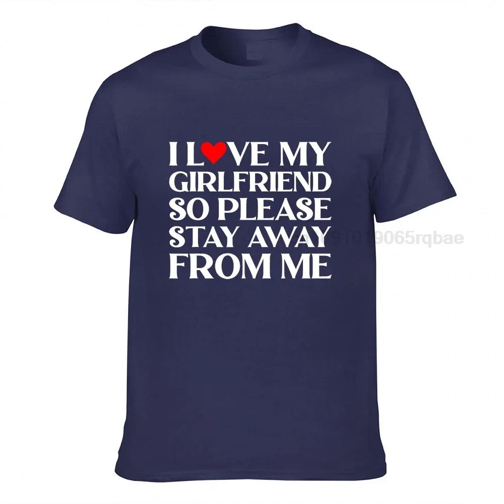 I Love My Girlfriend So Please Stay Away From Me Tshirt Customized Tops Shirts Cotton Unisex Tshirts Customized High Quality