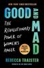 The Good and Mad : The Revolutionary Power of Women's Anger Book