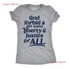 Womens Funny T Shirt God Forbid A Girl Wants Liberty And Justice For All Vintage Washed Slightly Stretched Casual Comfortable