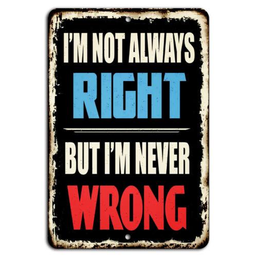 Im Not Always Right But Im Never Wrong Funny Man Cave SignAluminum 20x30cm（7.8x11.8inch）