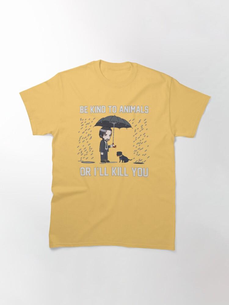John Wick Be Kind To Animals Or I_ll Kill You Classic T-Shirt