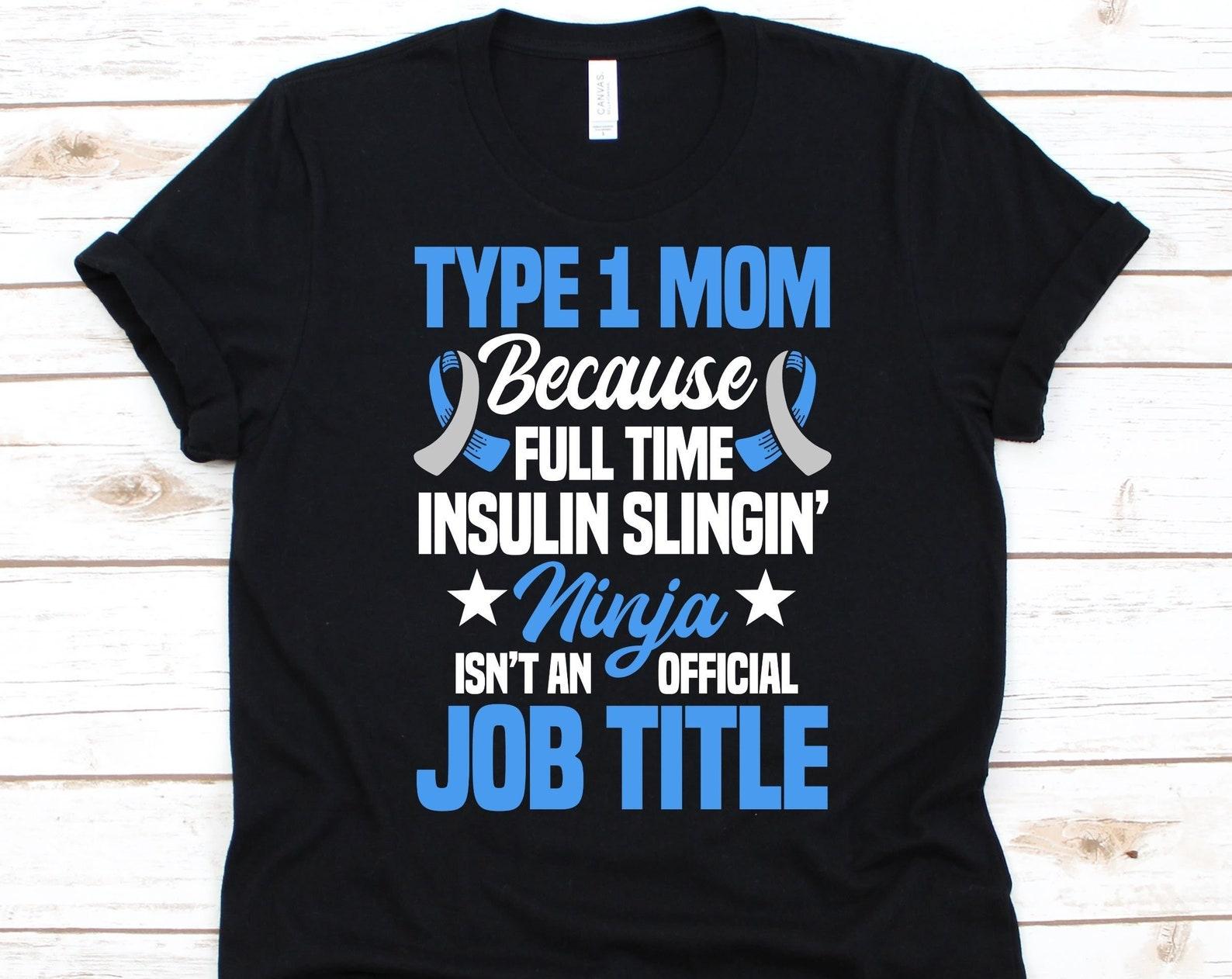 Type 1 Mom Because Full Time Insulin Shirt, Mother s Day Gift, Diabetes Mom Shirt, Diabetes Awareness, Diabetes Mellitus, Sugar Diabetes S