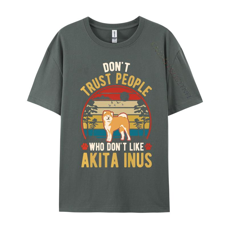 Dont Trust People Who Dont Like Akita Tshirt Black Cotton Tops Shirts for Men Family T Shirts Harajuku