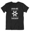 Hug Me Im Cold Funny T Shirt Winter Shirts For Unisex Christmas Gift Pickup Line