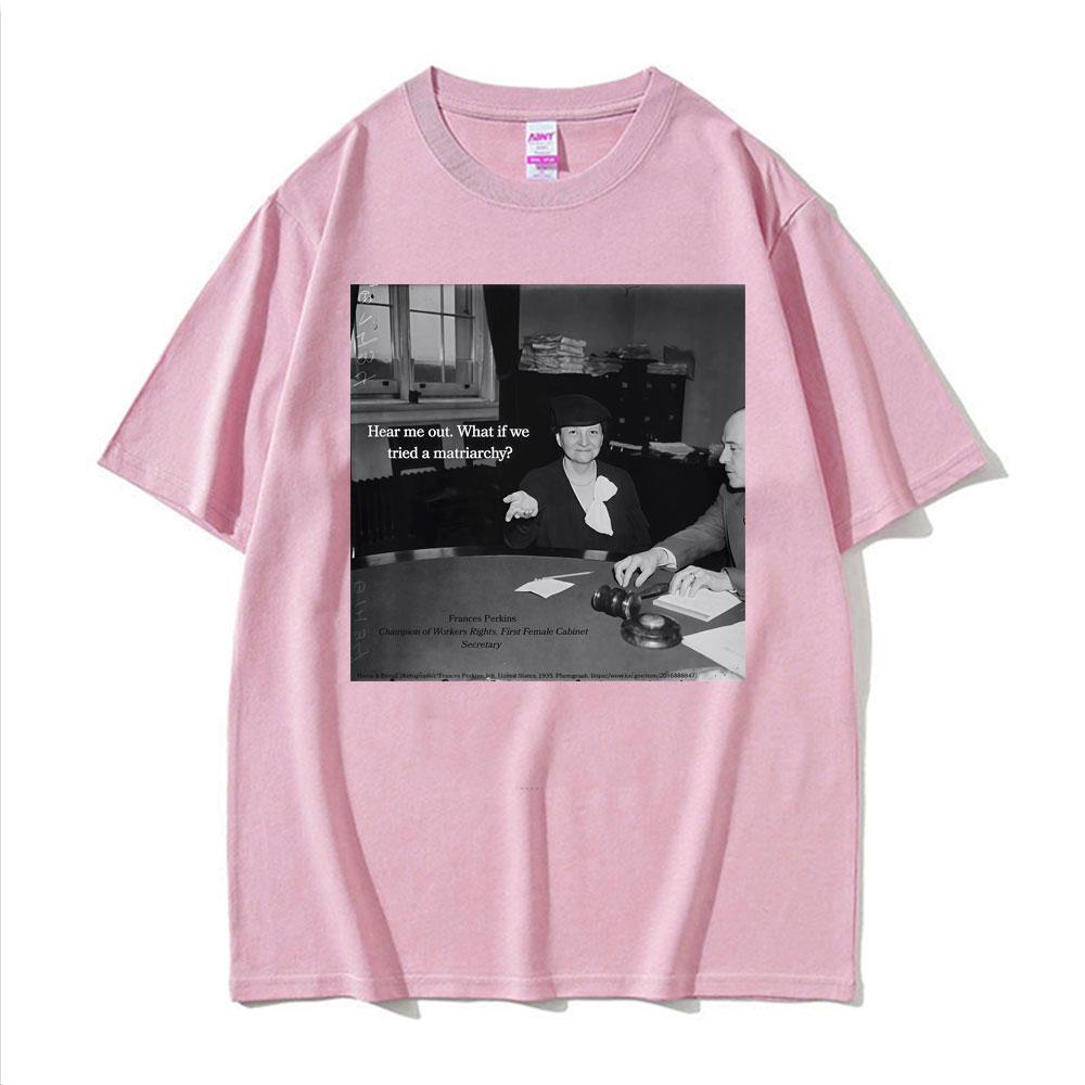 Lustiges Frances Perkins Matriarchat Feministen Meme T-Shirt Unisex Damenmode Humor Kurzarm T-Shirts Sommer 100% Baumwolle T-Shirt