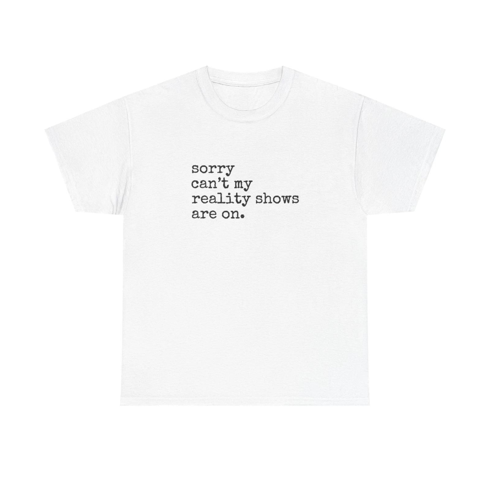 Men s and Women s T-shirts Sorry Can t My Reality Shows Are On XXXL
