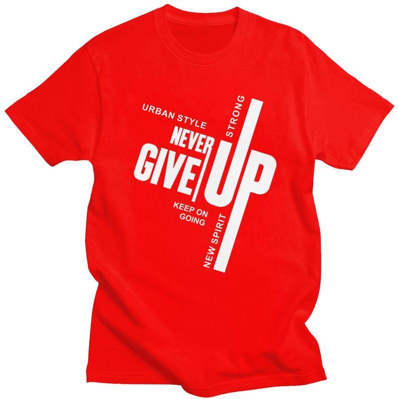 Custom Male Never Give Up T Shirts Short Sleeves Cotton Tshirt Tshirt Casual Tees Slim Fit Clothing
