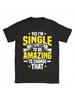 Unisex T-shirt Humorous T-Shirt for Singles - Absolutely Single, You Must Be Extraordinary - Comfortable Casual Tee