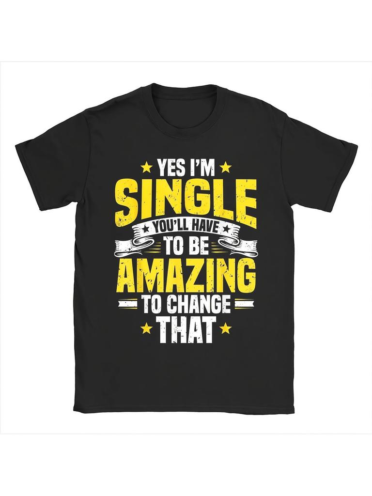 Unisex T-shirt Humorous T-Shirt for Singles - Absolutely Single, You Must Be Extraordinary - Comfortable Casual Tee
