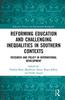 The Reforming Education and Challenging Inequalities In Southern Contexts : Research and Policy In International Development Book