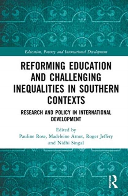 Bok Reforming Education and Challenging Inequalities In Southern Contexts : Research and Policy In International Development