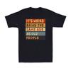 It's Weird Being The Same Age As Old People Sarcastic Men's Cotton T-Shirt
