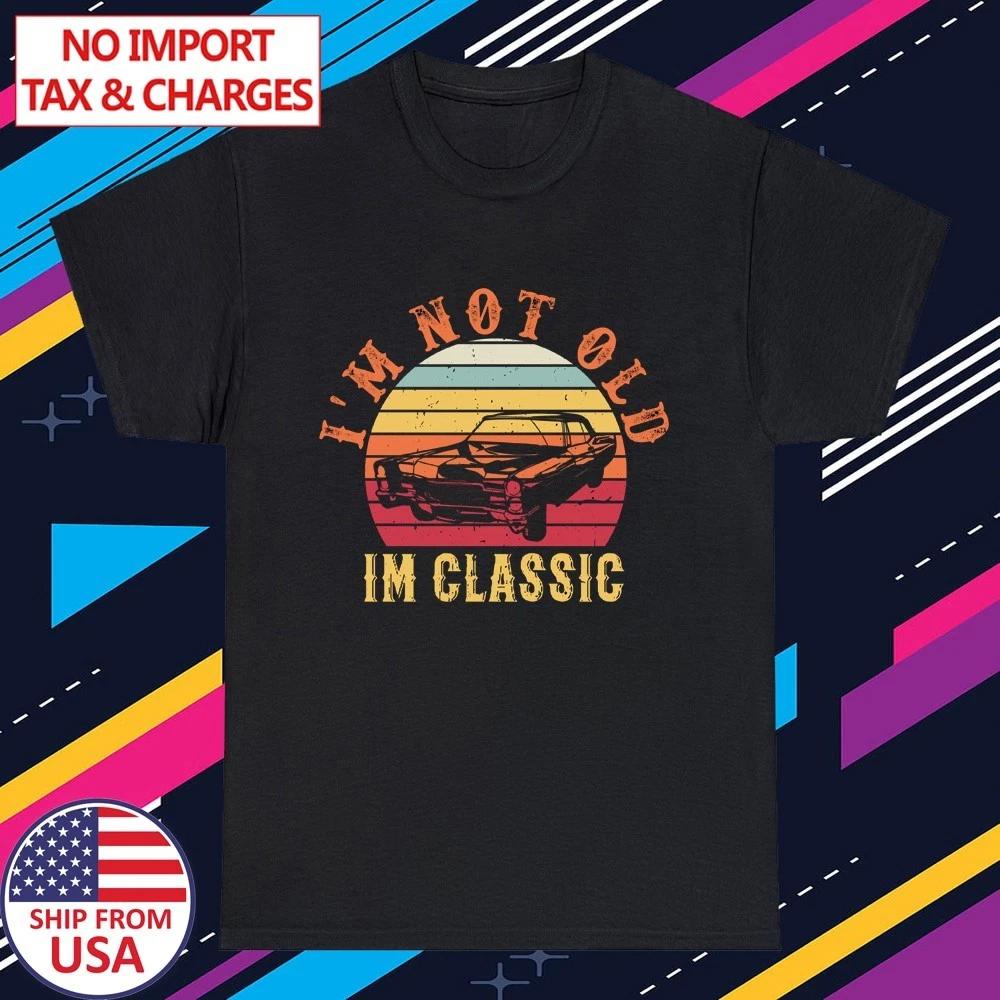 I m Not Old I m Classic Car Men s Black Size S-5XL S